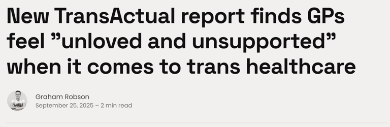New TransActual report finds GPs feel "unloved and unsupported" when it comes to trans healthcare