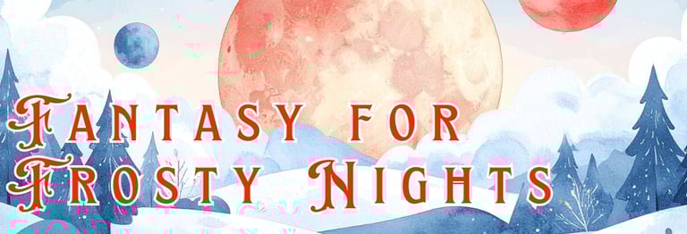 Fantasy reading for those cold frosty nights.