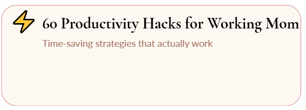 60 Productivity Hacks For Working Mom