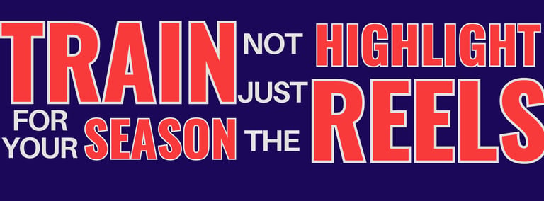Motivational sports graphic reading Train for your season not just the highlight reels.