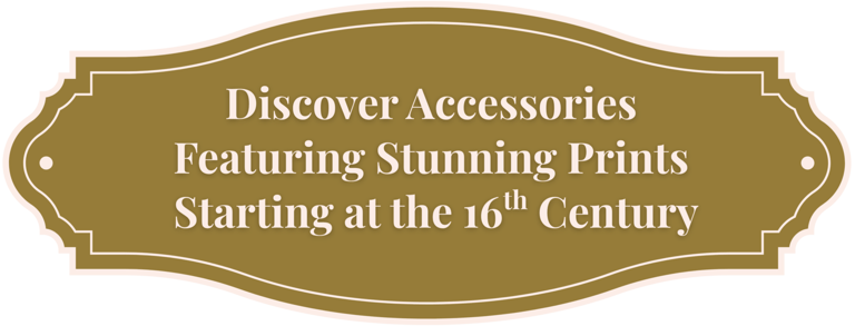 Banner describing that accessories starting from the 16th century on can be discovered and bought in this shop