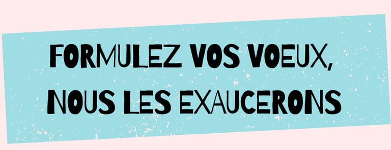 bandeau bleu ou est écrit : formulez vos voeux nous les exaucerons