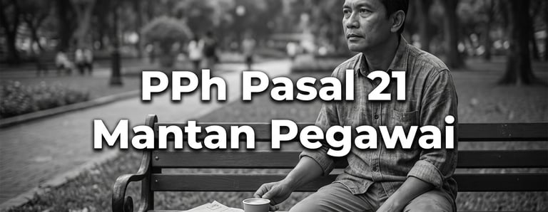 PPh Pasal 21 Bagi Mantan Pegawai