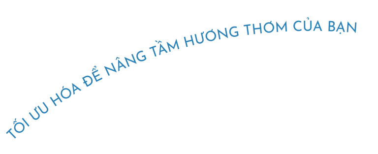 Tối ưu hoá để nâng tầm hương thơm của bạn