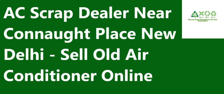 AC Scrap Dealer Near Connaught Place New Delhi