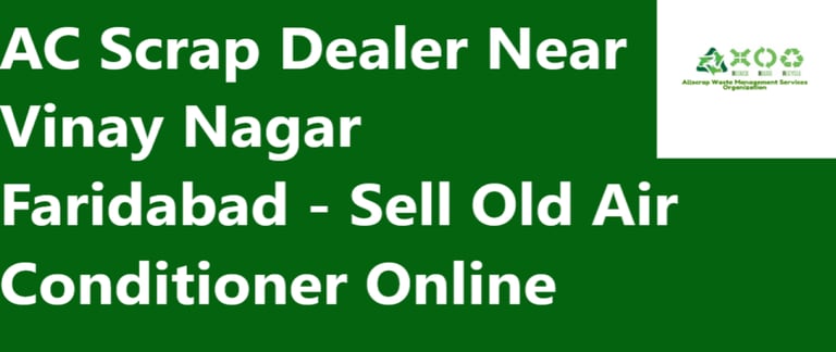 AC Scrap Dealer Near Vinay Nagar Faridabad