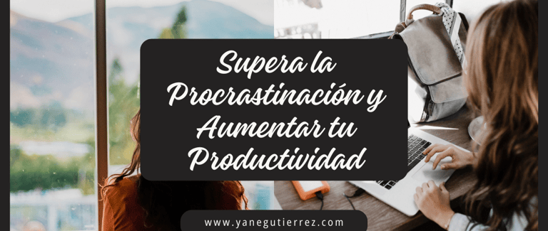 Cómo Superar la Procrastinación y Aumentar tu Productividad