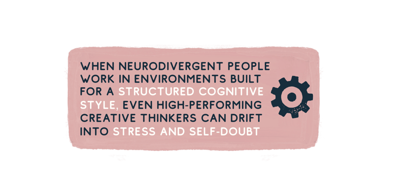 When neurodivergent people work in environments built for a structured cognitive style, even high-pe