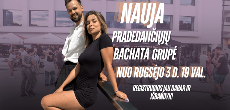 NAUJA PRADEDANČIŲJŲ BACHATA GRUPĖ NUO RUGSĖJO 3 D. 19 VAL.