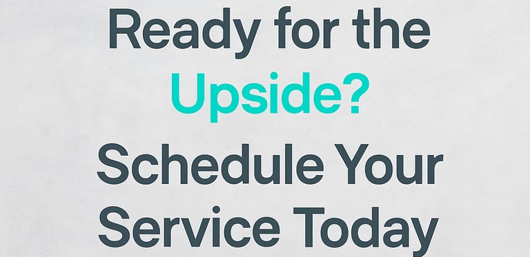 Text in a shape, says Ready for the Upside? Schedule your service today