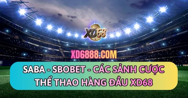 Các sảnh cá cược thể thao xd68 uy tín SABA, SBOBET