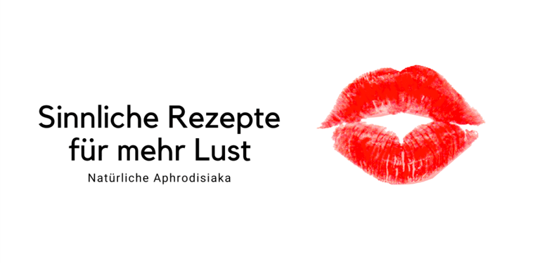 Sinnliche Rezepte für mehr Lust