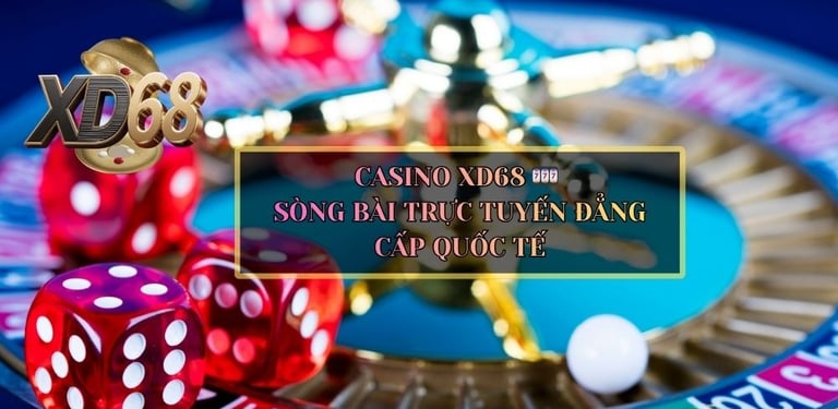 CASINO XD68 🎰 – SÒNG BÀI TRỰC TUYẾN ĐẲNG CẤP QUỐC TẾ