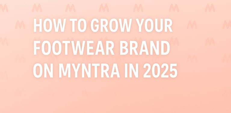 Learn how to grow your footwear brand on Myntra in 2025 with strategies to boost sales and brand visibility