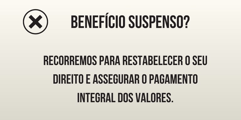 BENFICIO SUSPENSO, AUXILIO SUSPENSO, APOSENTADORIA SUSPENSA