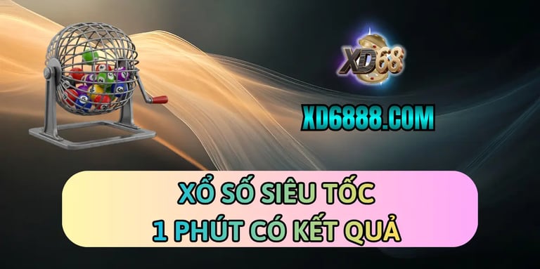 Chơi xổ số siêu tốc xd68 1 phút có kết quả ngay
