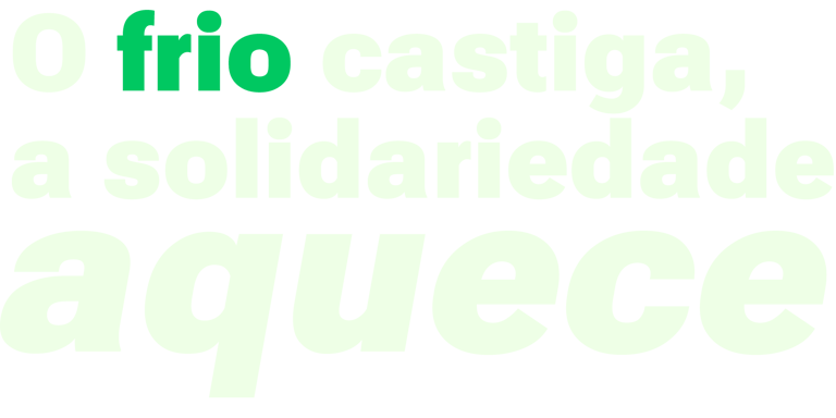 O frio castiga, a solidariedade aquece