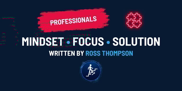 Tools For Professionals Facing Burnout Blog Article: Mindset, Focus, Solution. Ross Thompson.