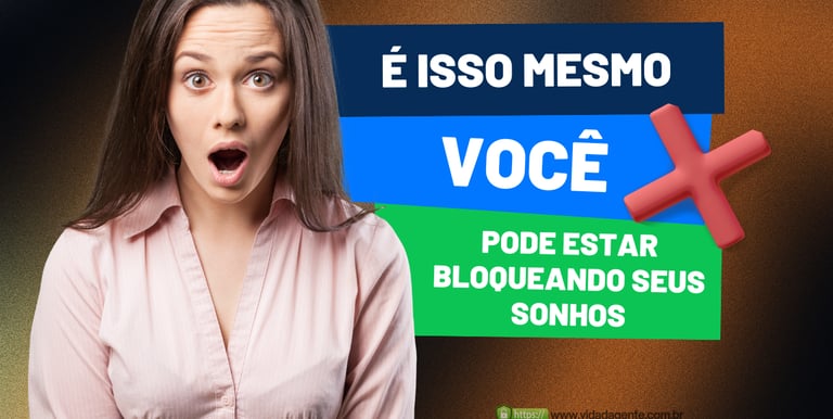 "Pare de se sabotar e comece a realizar seus sonhos agora"