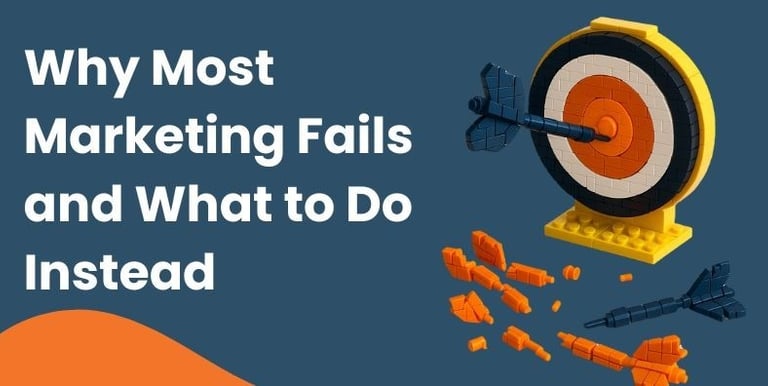 #1 Why Most Marketing Fails and What to Do Instead