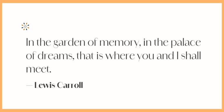 Memory quote — “In the garden of memory, in the palace of dreams” by Lewis Carroll.