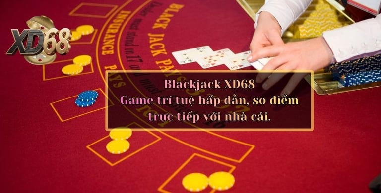 Blackjack XD68 – Game trí tuệ hấp dẫn, so điểm trực tiếp với nhà cái.