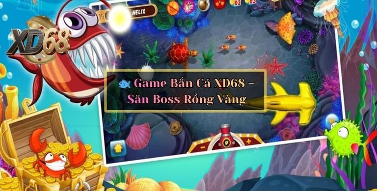 bắn cá 68xd săn boss rồng vàng