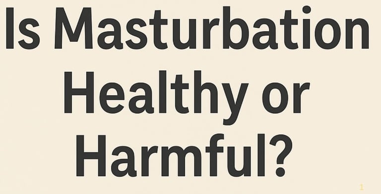 🧠 Is Masturbation Healthy or Harmful? Medical, Psychological & Islamic Answers  