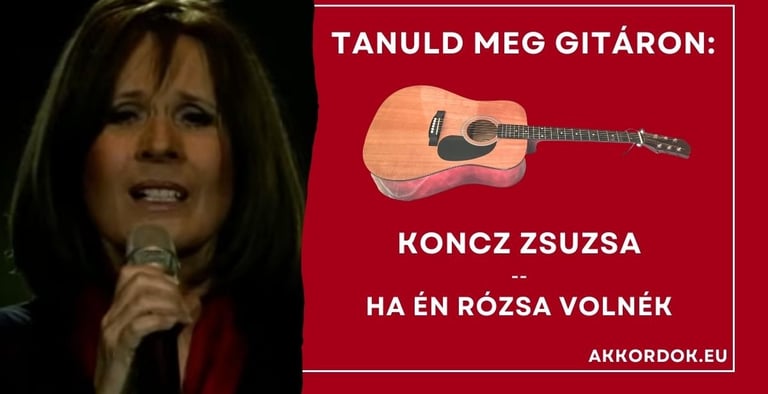 Koncz Zsuzsa - Ha Én Rózsa Volnék akkordok