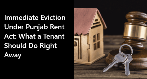 Immediate Eviction Under Punjab Rent Act: What a Tenant Should Do Right Away