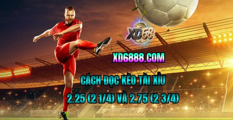 Cách đọc kèo tài xỉu 2.25 (2 1/4) và 2.75 (2 3/4)