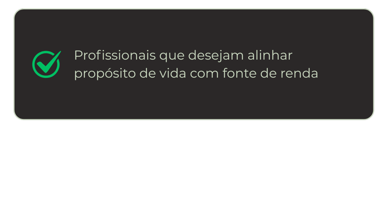 Profissionais que desejam alinhar propósito de vida com fonte de renda