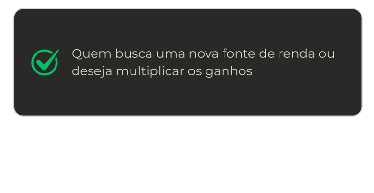 Quem busca uma nova fonte de renda ou deseja multiplicar os ganhos
