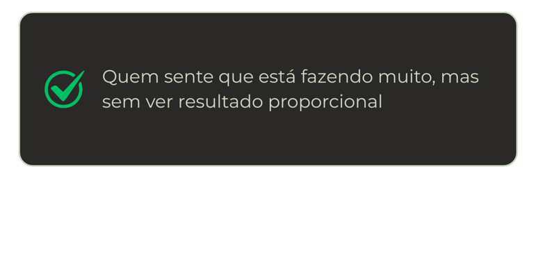 Quem sente que está fazendo muito, mas sem ver resultado proporcional