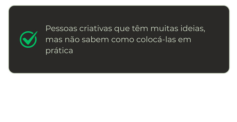 Pessoas criativas que têm muitas ideias, mas não sabem como colocá-las em prática