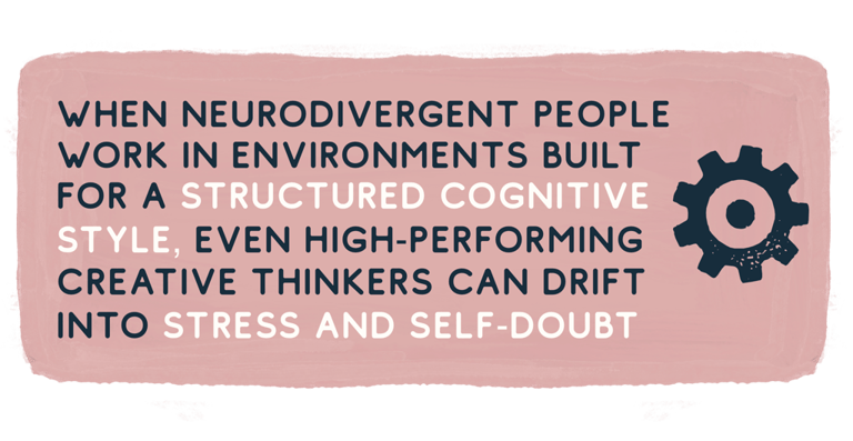 When neurodivergent people work in environments built for a structured cognitive style, even high-pe