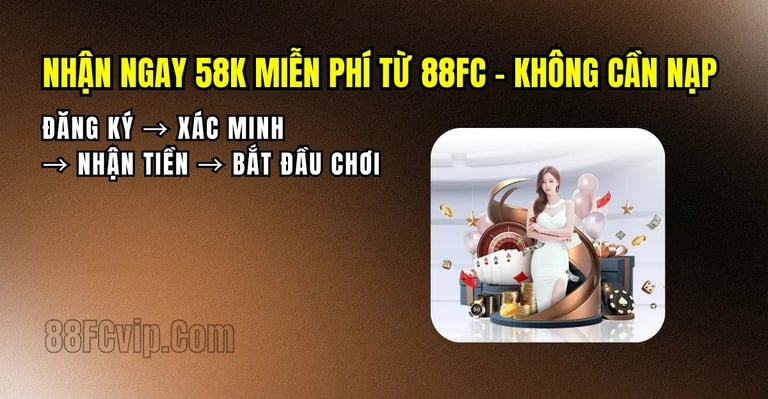 Hướng dẫn nhận 58K miễn phí tại 88FC không cần nạp
