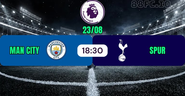 Nhận định trận Manchester City vs Tottenham Hotspur 23/08 từ 88FC