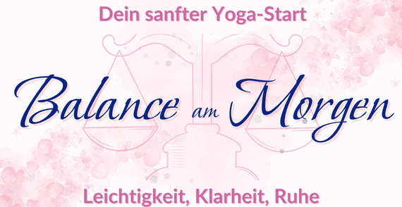 Balance am Morgen - Dein sanfter Yoga-Start: Leichtigkeit, Klarheit, Ruhe