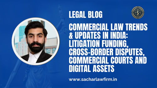 Commercial Law Trends & Updates in India: Litigation Funding, Cross-Border Disputes, Commercial Courts and Digital Assets