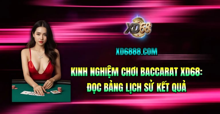 Kinh nghiệm chơi baccarat xd68 xem bảng lịch sử soi cầu