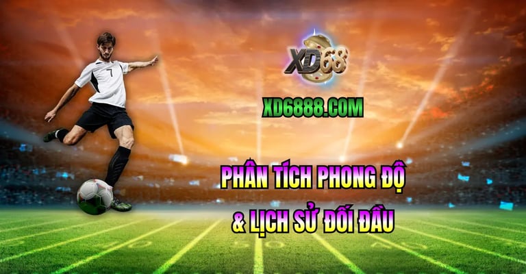 Mẹo soi kèo xd68 dựa trên phân tích phong độ và lịch sử đối đầu