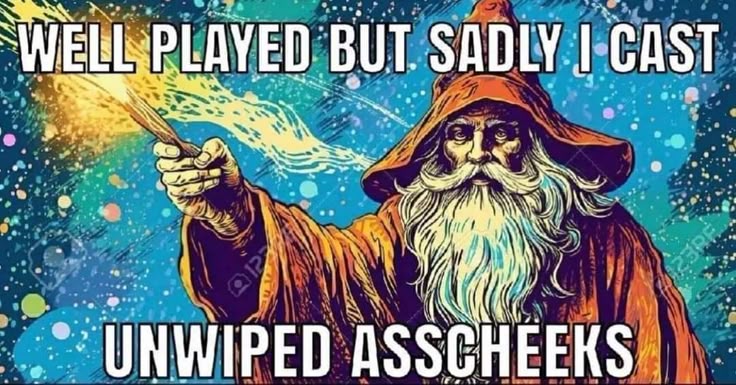Wizard meme casting unwiped asscheeks