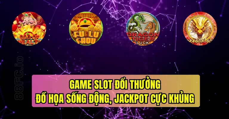 chơi slot đổi thưởng tại 88FC, hiệu ứng đẹp, thưởng hấp dẫn