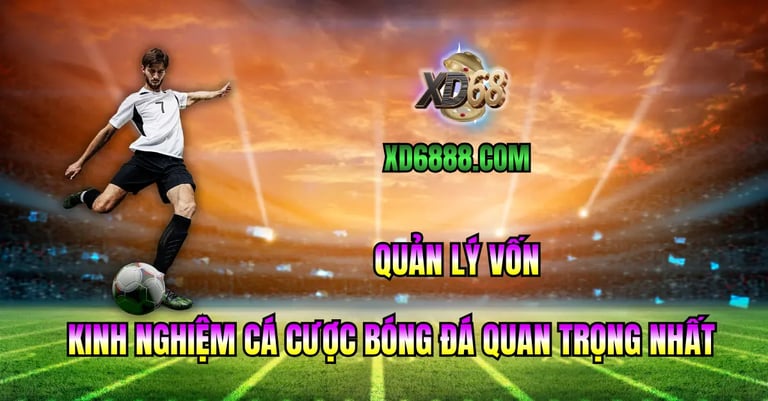 Kinh nghiệm cá cược bóng đá xd68 quản lý vốn hiệu quả
