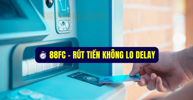 Thời gian rút tiền trung bình tại 88FC chỉ 5–15 phút