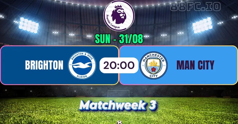 Nhận định Brighton vs Man City 88FC 31/08
