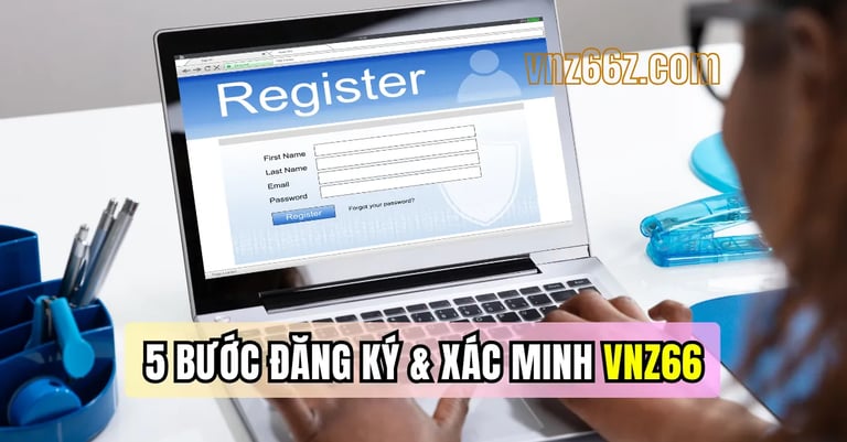  5 bước đăng ký và xác minh tài khoản VNZ66 an toàn