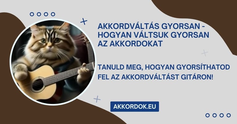 Akkordváltás Gyorsan - Hogyan váltsuk gyorsan az akkordokat