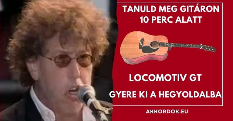 Gitár Akkordok: LGT - Gyere Ki A Hegyoldalba